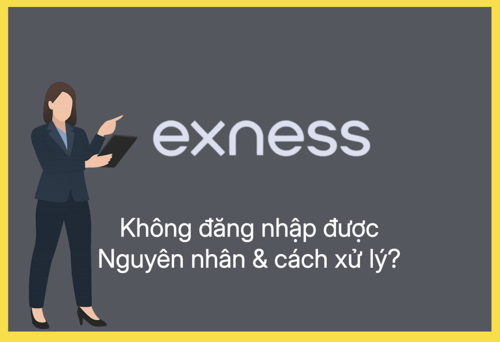 Lý do không đăng nhập được Sàn Exness và cách khắc phục chi tiết