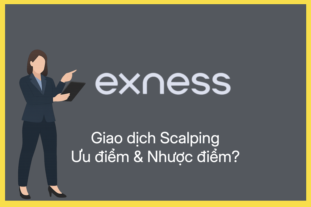 Giao dịch Scalping trên Sàn Exness có những ưu điểm và nhược điểm nào?