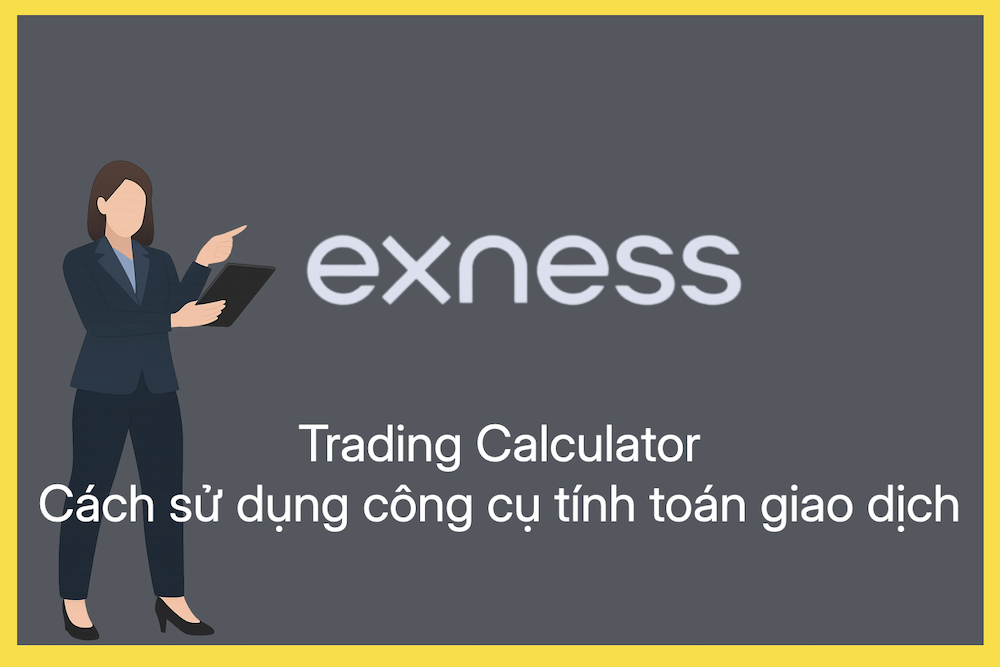 Cách sử dụng Trading Calculator của Sàn Exness｜Hướng dẫn chi tiết công cụ tính toán giao dịch