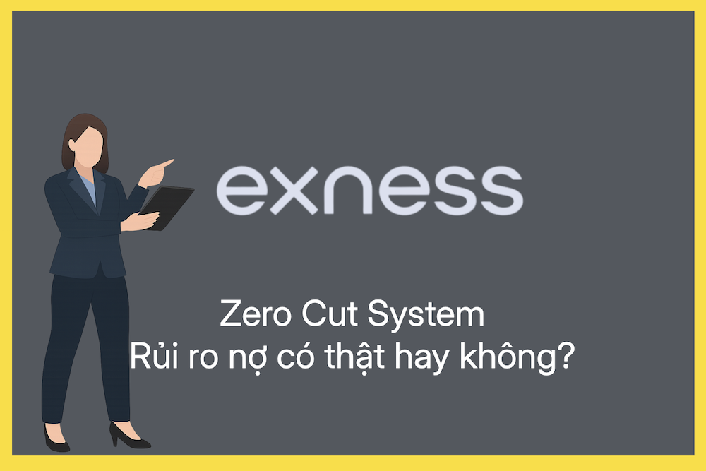 Sàn Exness có hỗ trợ Zero Cut không? Giao dịch không lo cháy tài khoản hay nợ xấu