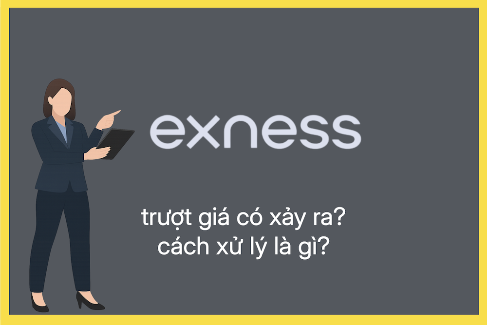 Exness có xảy ra trượt giá không? Cách xử lý và phòng tránh